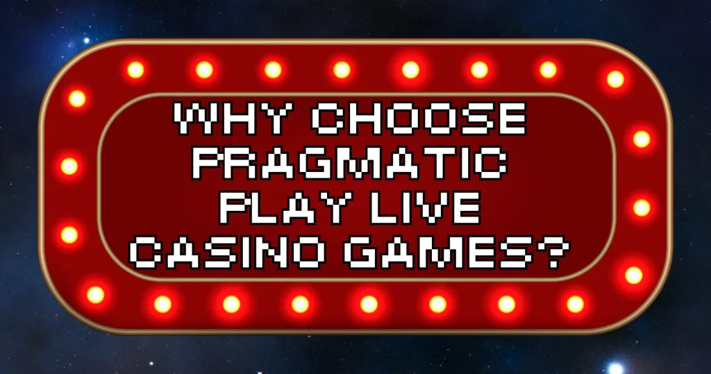 Why Choose Pragmatic Play Live Casino Games?